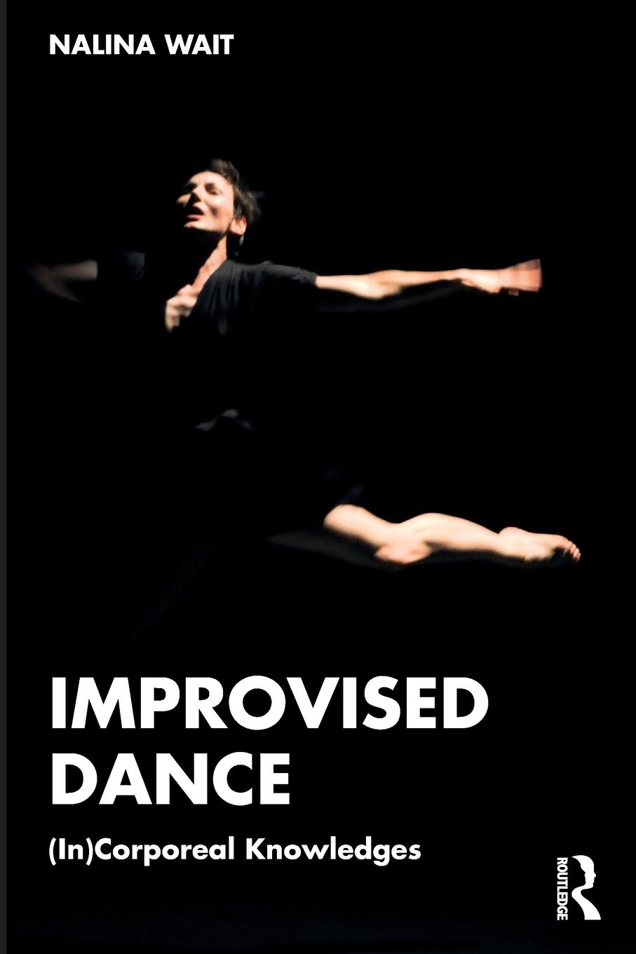 Cover: 9781032438283 | Improvised Dance | (In)Corporeal Knowledges | Nalina Wait | Buch