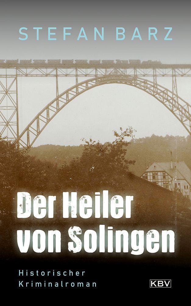 Cover: 9783954417032 | Der Heiler von Solingen | Historischer Kriminalroman | Stefan Barz