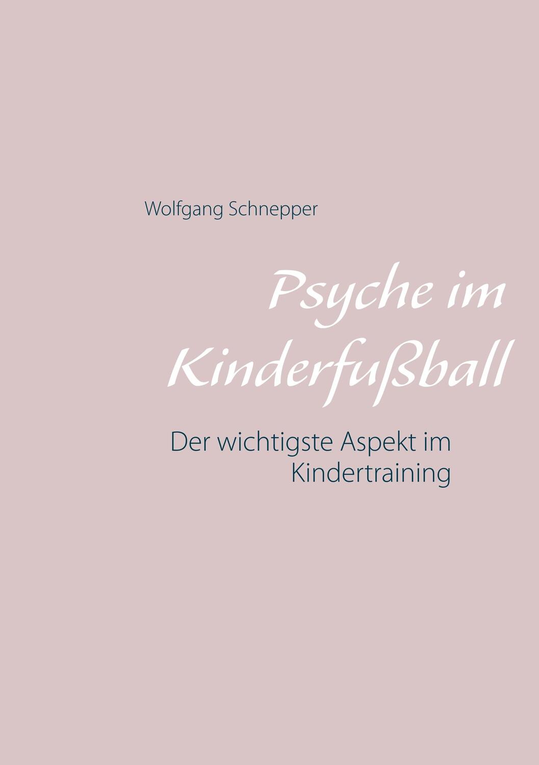 Cover: 9783748132448 | Psyche im Kinderfußball | Der wichtigste Aspekt im Kindertraining