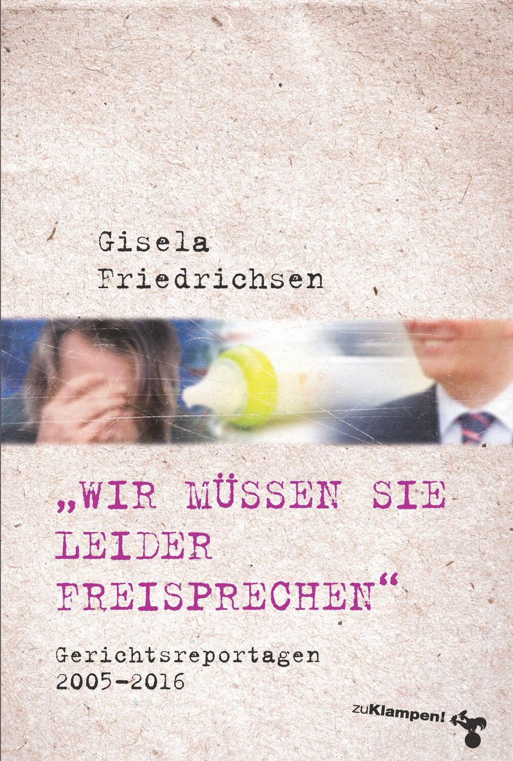 Cover: 9783866746152 | »Wir müssen Sie leider freisprechen« | Gerichtsreportagen 2005-2016