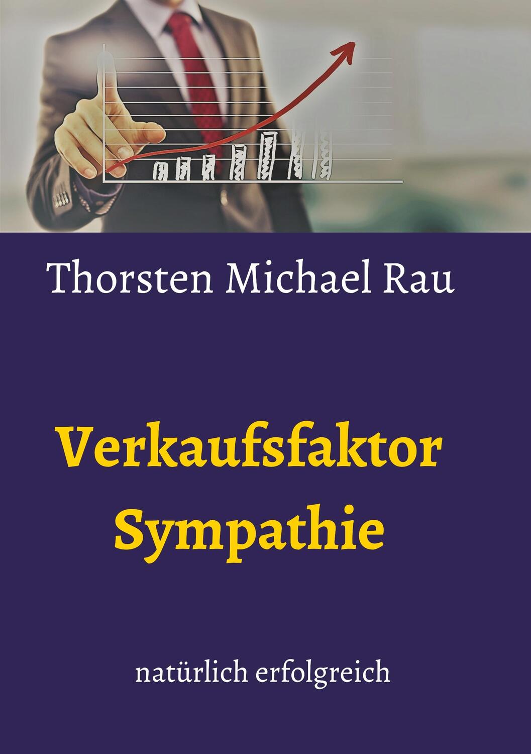 Cover: 9783743940611 | Verkaufsfaktor Sympathie | natürlich verkaufen | Thorsten Michael Rau