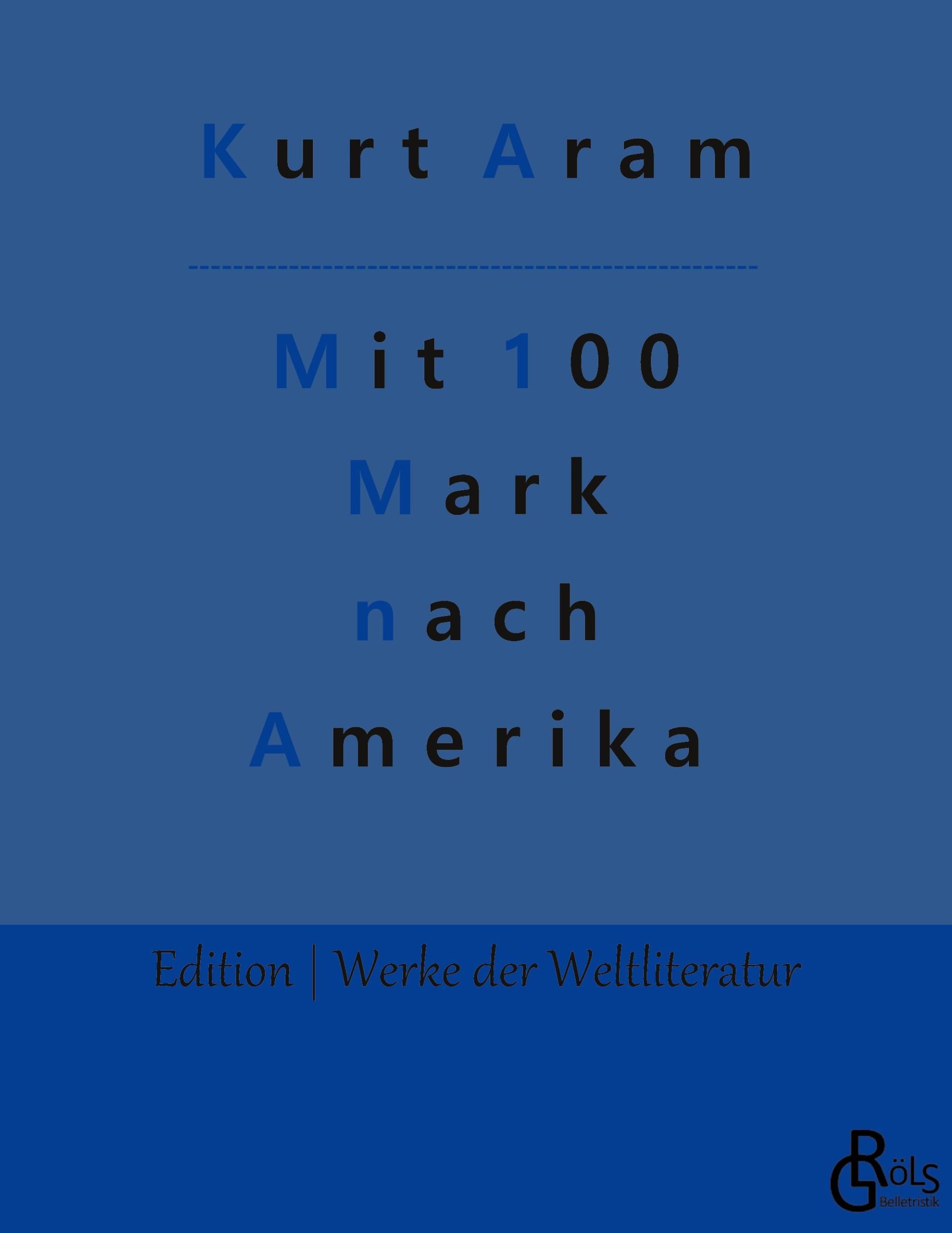 Cover: 9783966373128 | Mit 100 Mark nach Amerika | Kurt Aram | Taschenbuch | 108 S. | Deutsch