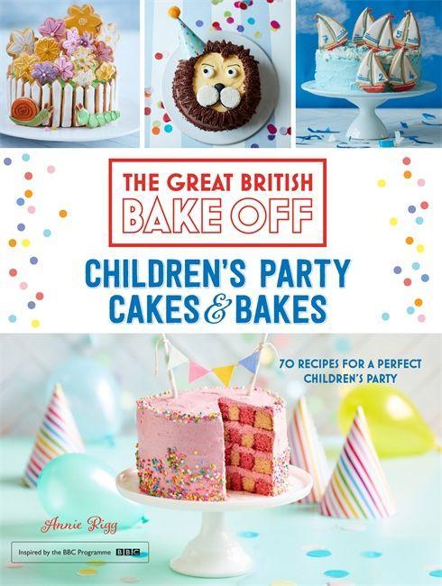 Cover: 9781473615649 | Great British Bake Off: Children's Party Cakes &amp; Bakes | Annie Rigg