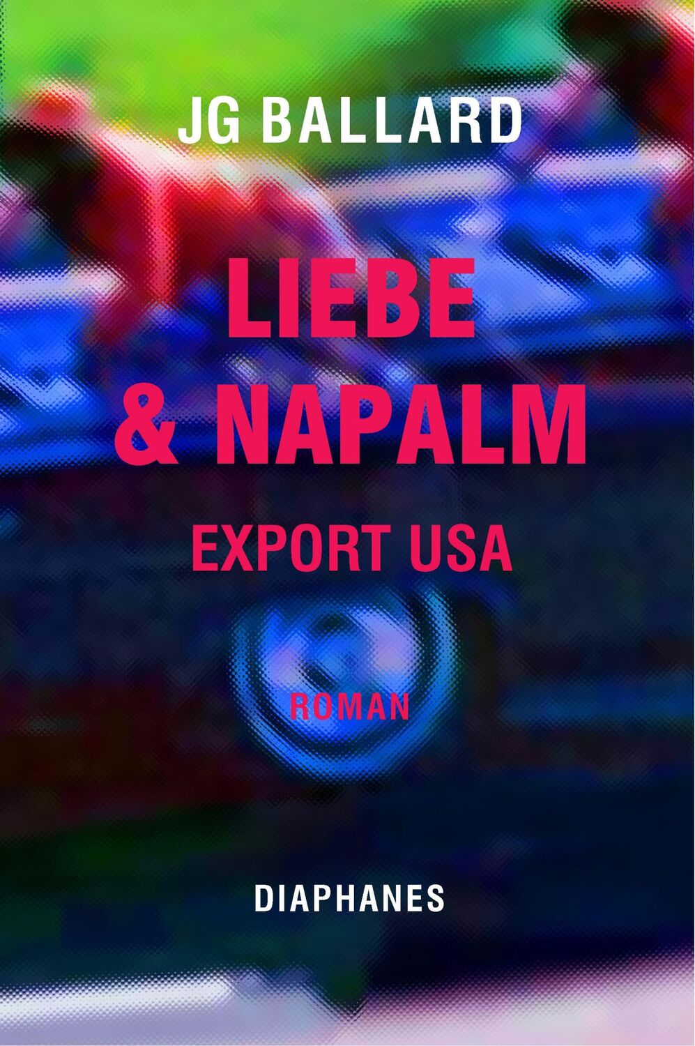 Cover: 9783035802726 | Liebe &amp; Napalm: Export USA | J. G. Ballard | Taschenbuch | Literatur