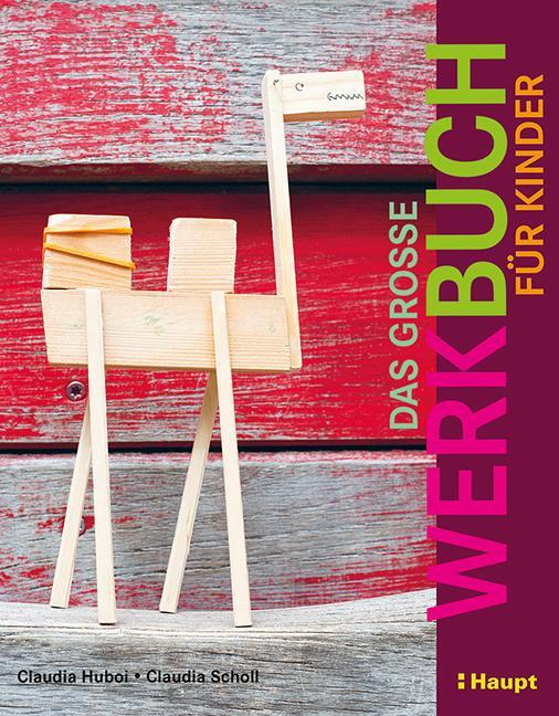 Cover: 9783258601953 | Das große Werkbuch für Kinder | Claudia Huboi (u. a.) | Buch | Deutsch