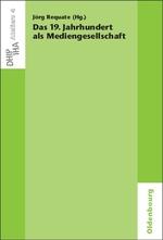 Cover: 9783486591408 | Das 19. Jahrhundert als Mediengesellschaft | Jörg Requate | Buch