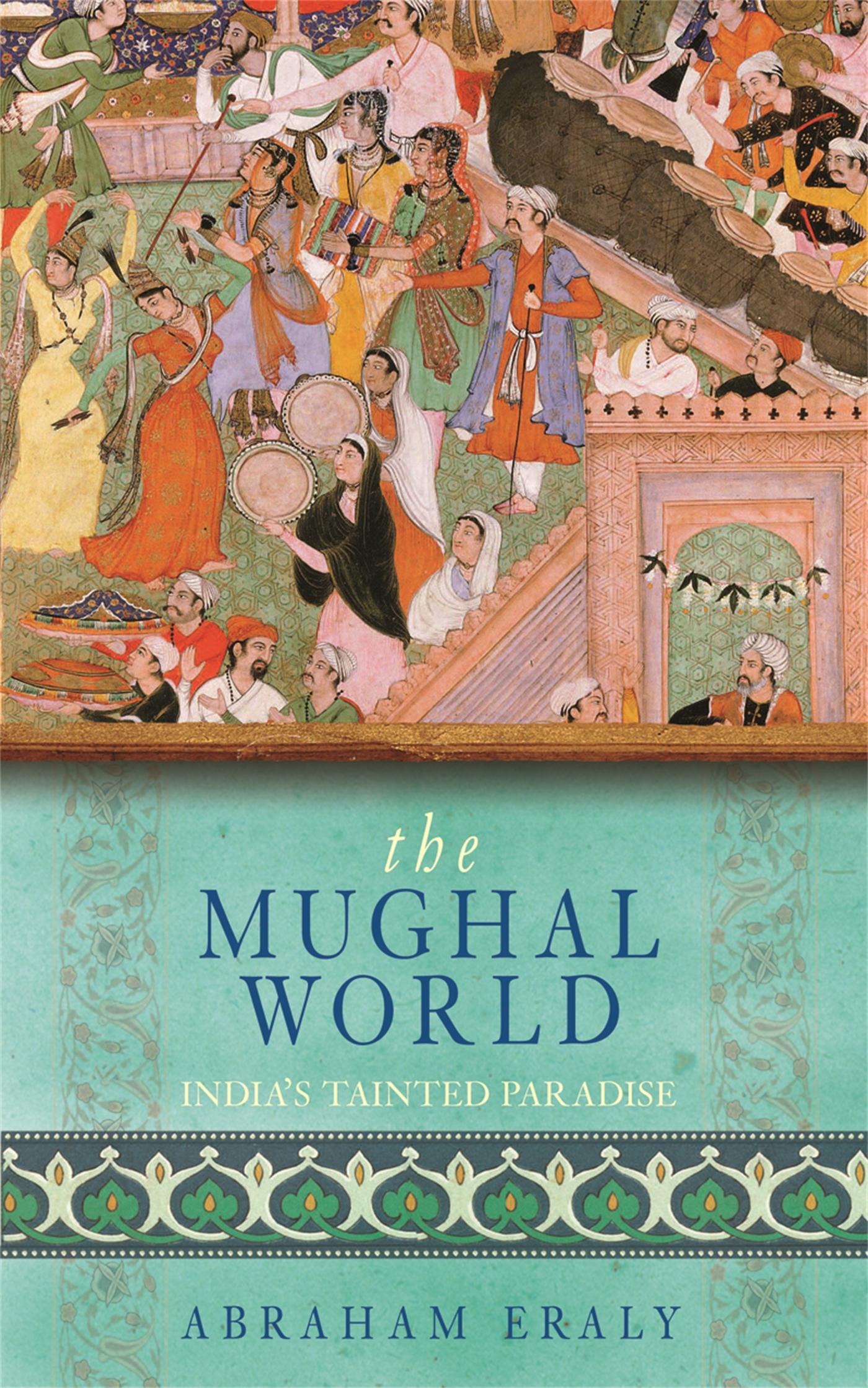 Cover: 9780753823620 | The Mughal World | India's Tainted Paradise | Abraham Eraly | Buch