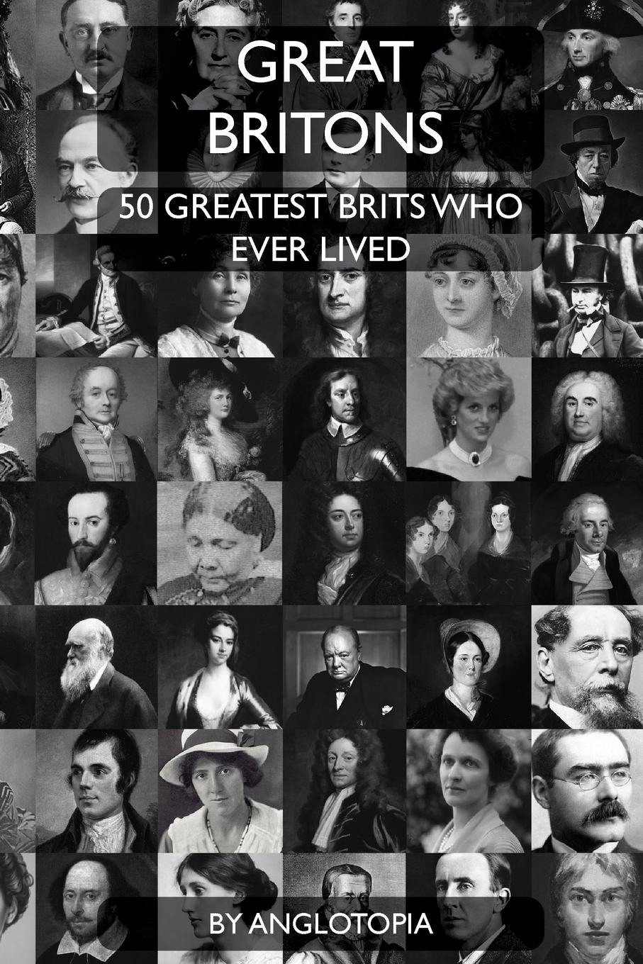 Cover: 9781955273114 | Great Britons | Top 50 Greatest Brits Who Ever Lived | Anglotopia Llc