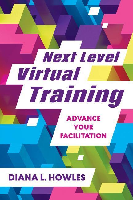 Cover: 9781953946034 | Next Level Virtual Training | Advance Your Facilitation | Howles