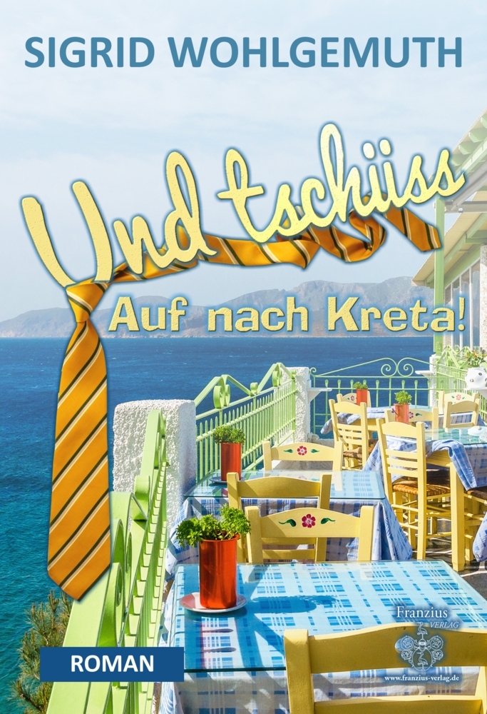 Cover: 9783960500414 | Und tschüss | Auf nach Kreta!. Roman | Sigrid Wohlgemuth | Taschenbuch