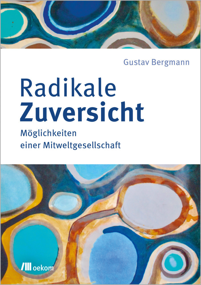 Cover: 9783962383985 | Radikale Zuversicht | Möglichkeiten einer Mitweltgesellschaft | Buch