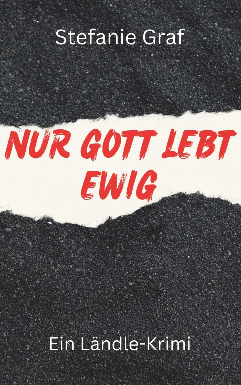 Cover: 9783991529903 | Nur Gott lebt ewig | Ein Ländle-Krimi | Stefanie Graf | Taschenbuch