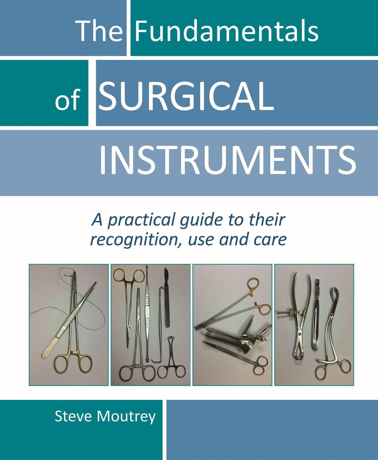 Cover: 9781910079553 | The Fundamentals of Surgical Instruments | Steve Moutrey | Taschenbuch