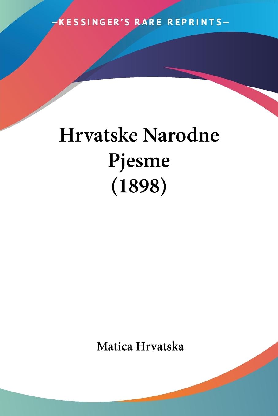 Cover: 9781437157574 | Hrvatske Narodne Pjesme (1898) | Matica Hrvatska | Taschenbuch | 2008