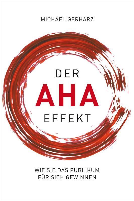 Cover: 9783038765028 | Der AHA-Effekt | Wie Sie das Publikum für sich gewinnen | Gerharz