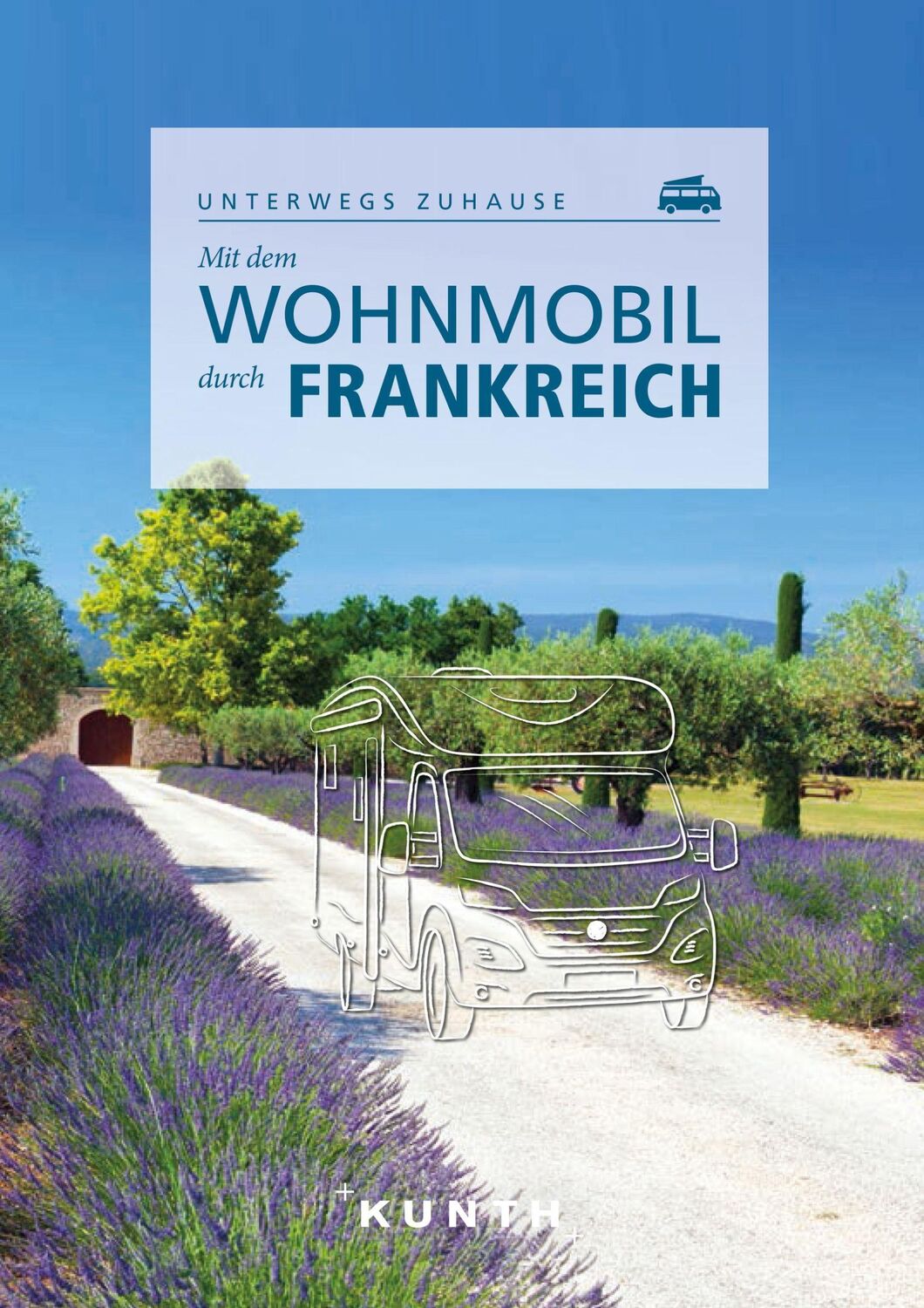 Cover: 9783969650479 | KUNTH Mit dem Wohnmobil durch Frankreich | Unterwegs zuhause | Stüben