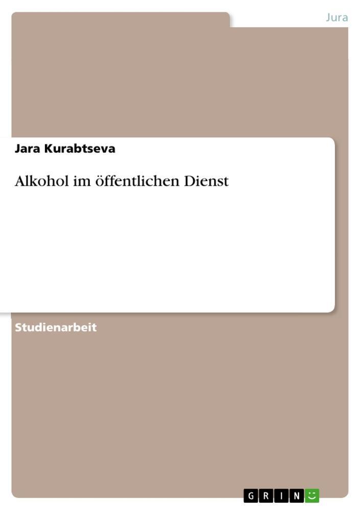 Cover: 9783668394162 | Alkohol im öffentlichen Dienst | Jara Kurabtseva | Taschenbuch | 24 S.