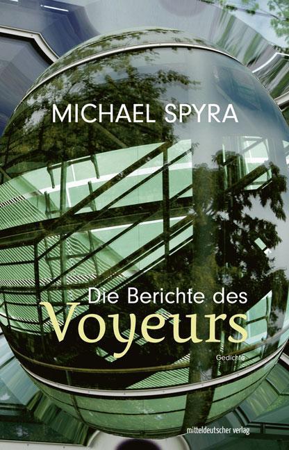 Cover: 9783963115424 | Die Berichte des Voyeurs | Gedichte | Michael Spyra | Buch | 144 S.