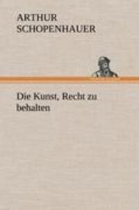 Cover: 9783847261223 | Die Kunst, Recht zu behalten | Arthur Schopenhauer | Buch | 104 S.