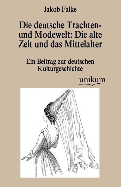 Cover: 9783845743110 | Die deutsche Trachten- und Modewelt: Die alte Zeit und das Mittelalter