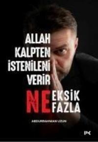 Cover: 9786257111065 | Allah Kalpten Istenileni Verir - Ne Eksik Ne Fazla | Abdurrahman Uzun