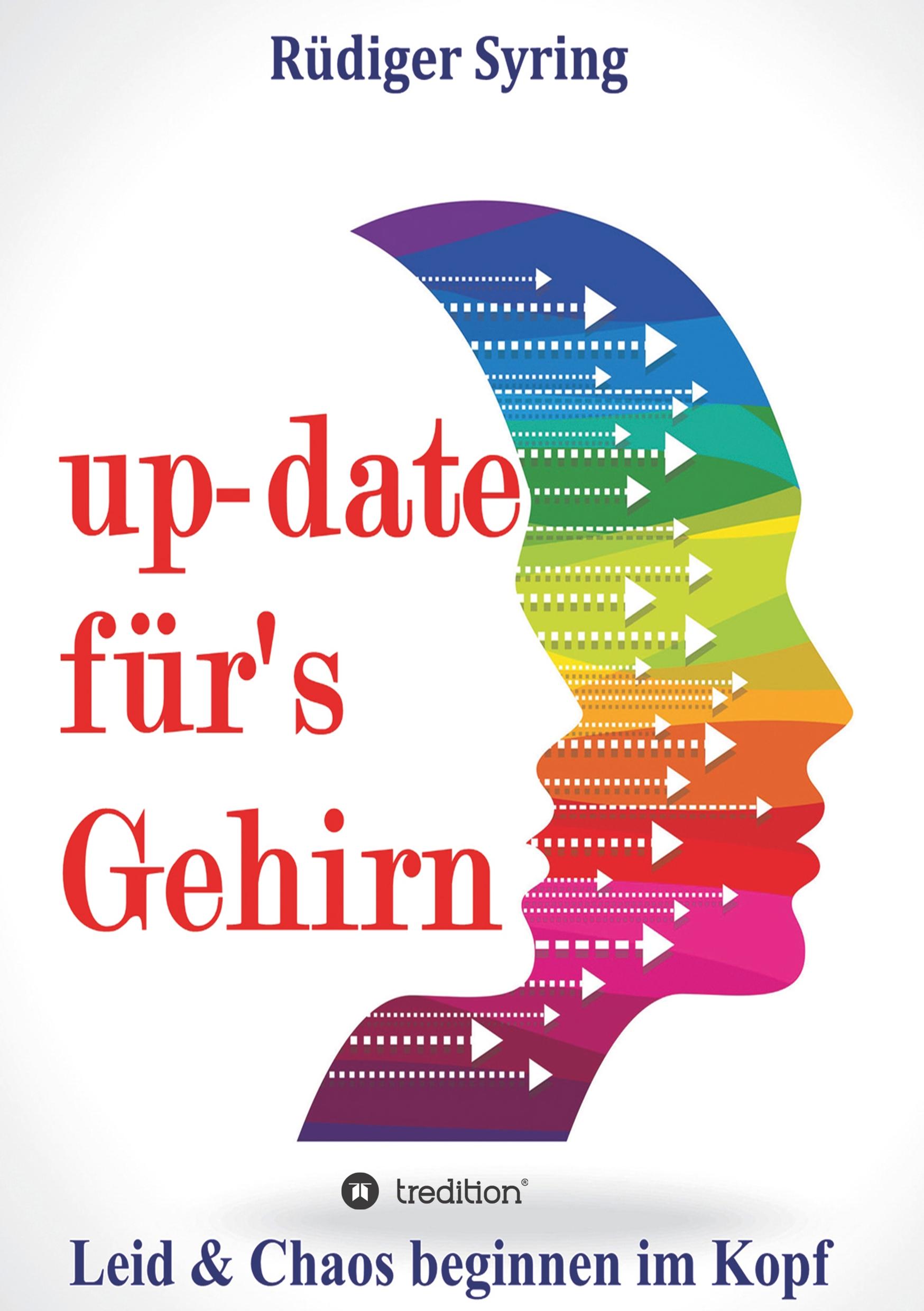 Cover: 9783748236382 | up-date für's Gehirn | Leid &amp; Chaos beginnen im Kopf | Rüdiger Syring