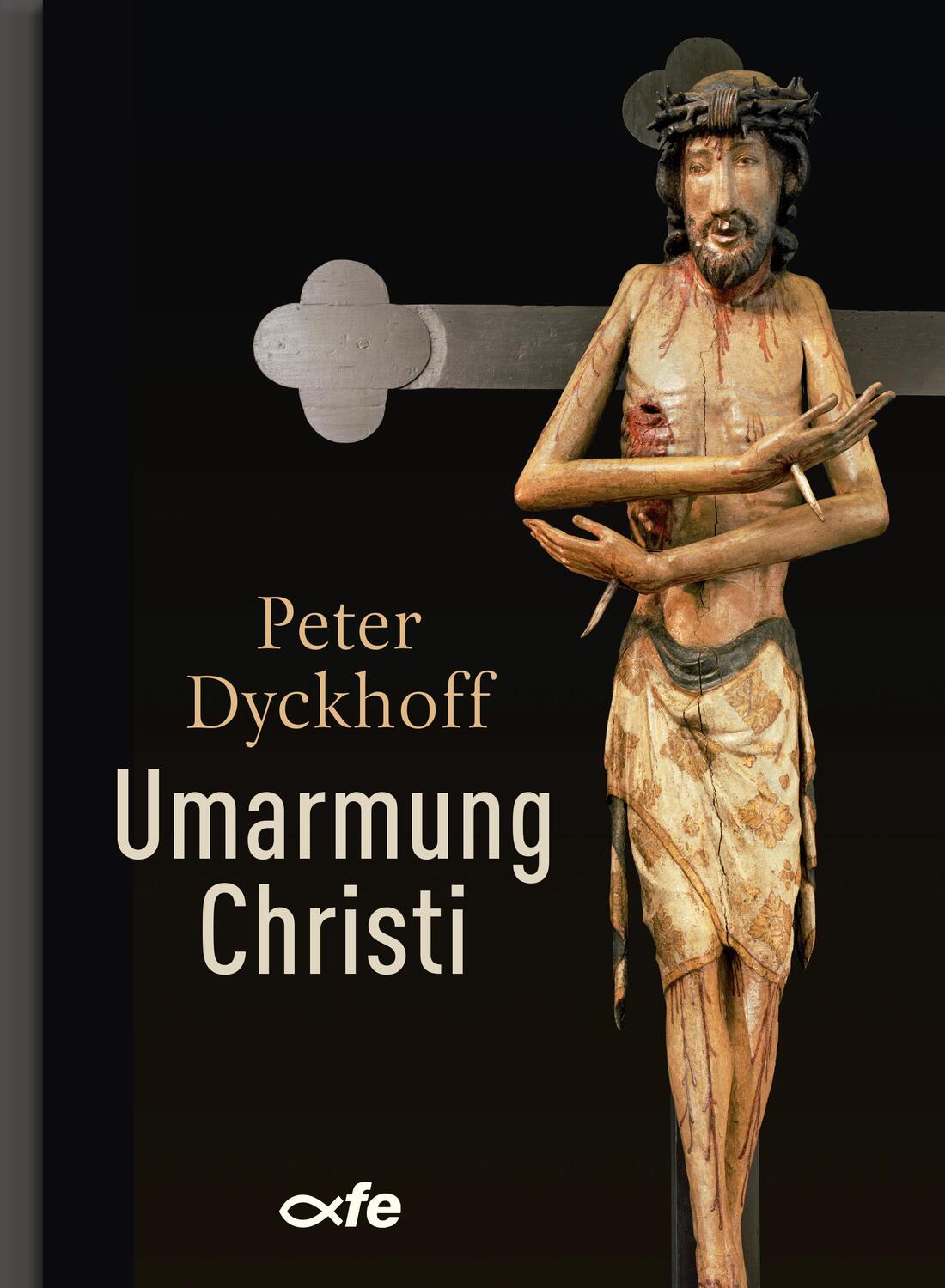 Cover: 9783863573003 | Umarmung Christi | Peter Dyckhoff | Buch | 128 S. | Deutsch | 2021