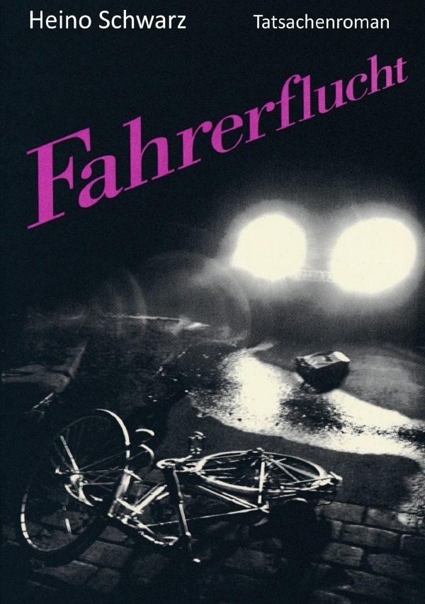 Cover: 9783746719474 | Fahrerflucht | Tatsachenroman | Heino Schwarz | Taschenbuch | 212 S.