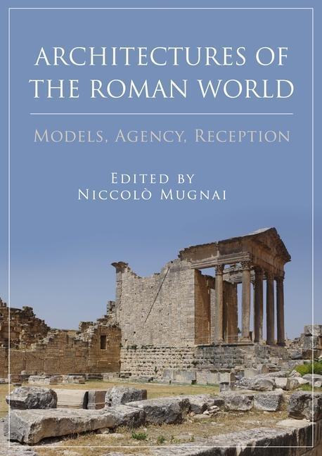 Cover: 9781789259940 | Architectures of the Roman World | Models, Agency, Reception | Mugnai