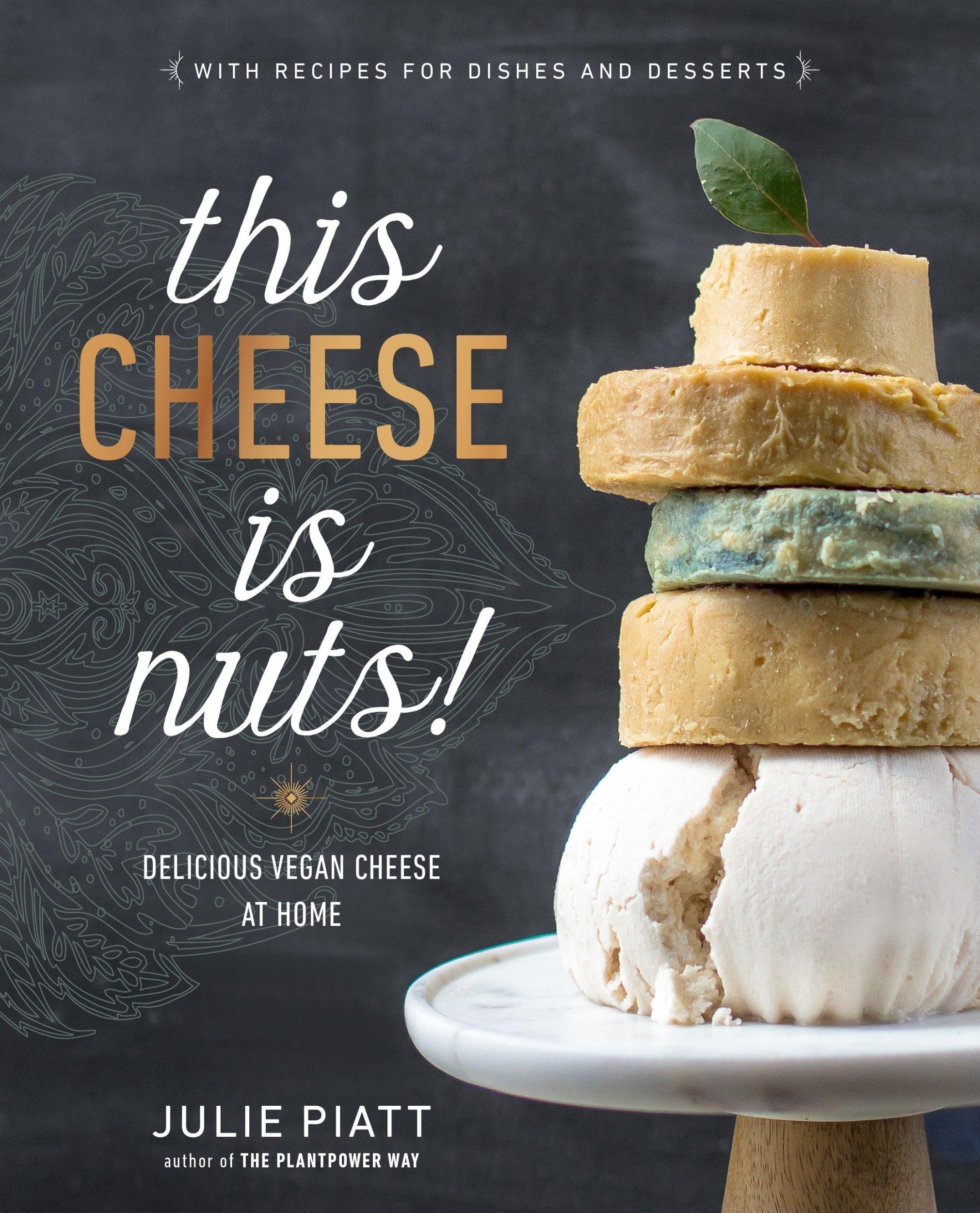 Cover: 9780735213791 | This Cheese is Nuts! | Delicious Vegan Cheese at Home | Julie Piatt