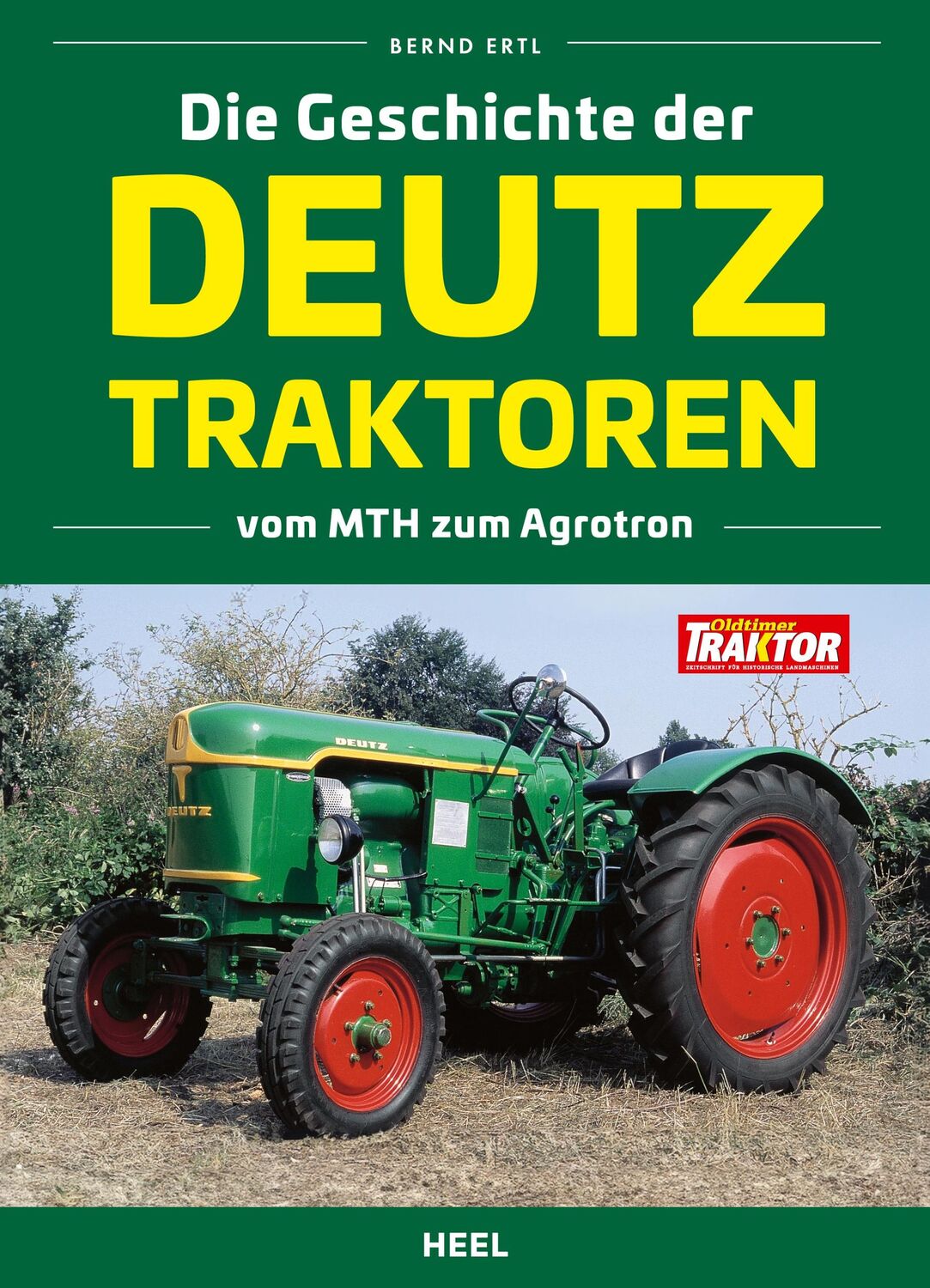 Cover: 9783966649056 | Die Geschichte der Deutz Traktoren | Vom MTH zum Agrotron | Bernd Ertl