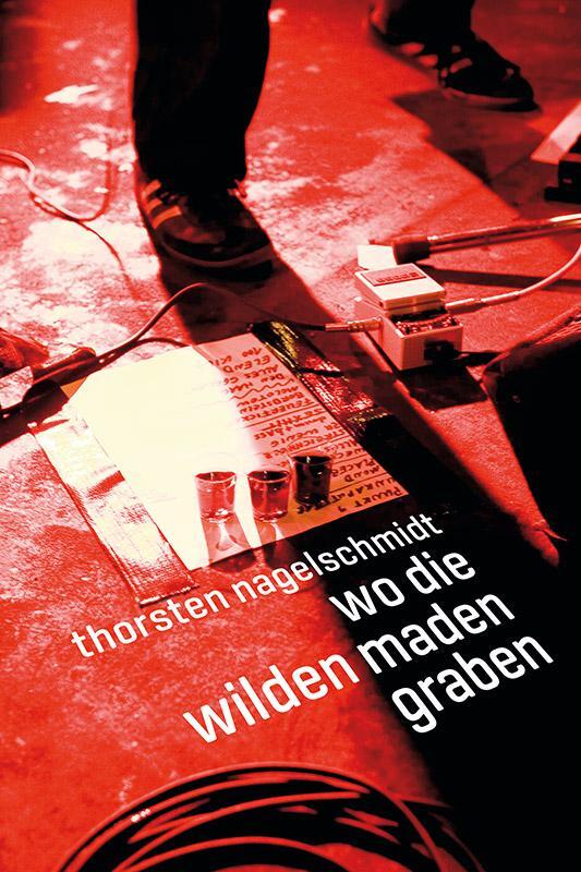 Cover: 9783955751494 | Wo die wilden Maden graben | Thorsten Nagelschmidt | Buch | 240 S.