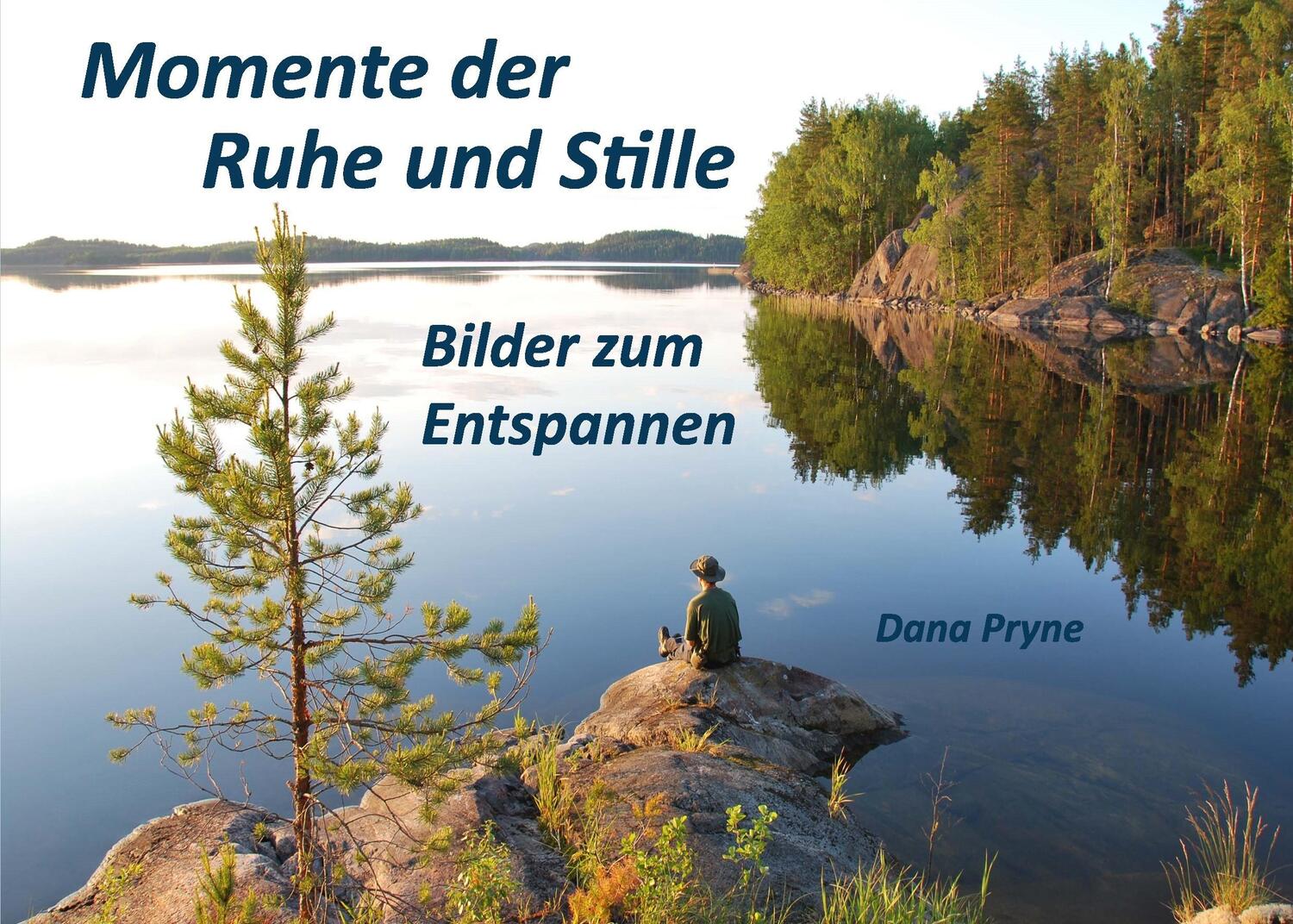 Cover: 9783741243103 | Momente der Ruhe und Stille | Bilder zum Entspannen | Dana Pryne