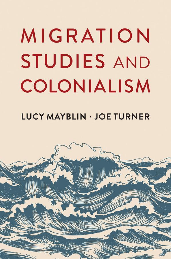 Cover: 9781509542949 | Migration Studies and Colonialism | Lucy Mayblin (u. a.) | Taschenbuch