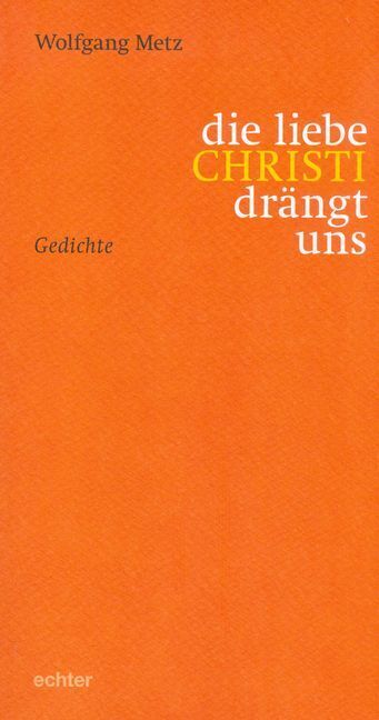 Cover: 9783429039080 | die liebe CHRISTI drängt uns | gedichte | Wolfgang Metz | Taschenbuch