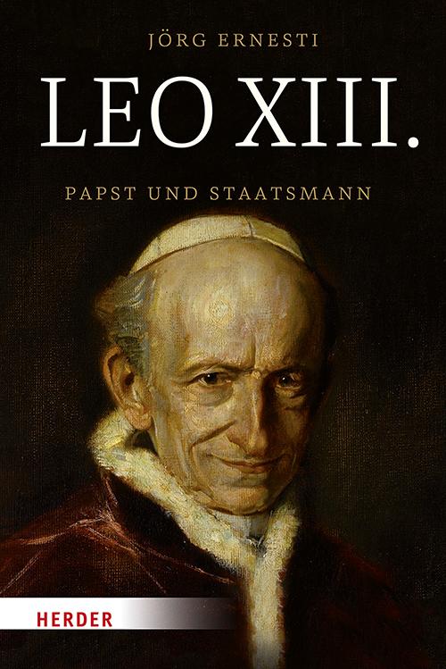 Cover: 9783451384608 | Leo XIII. | Papst und Staatsmann | Jörg Ernesti | Buch | 480 S. | 2019