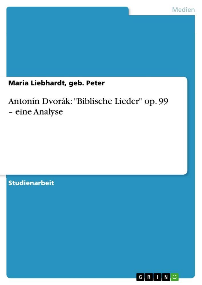 Cover: 9783640700776 | Antonín Dvorák: "Biblische Lieder" op. 99 ¿ eine Analyse | Liebhardt