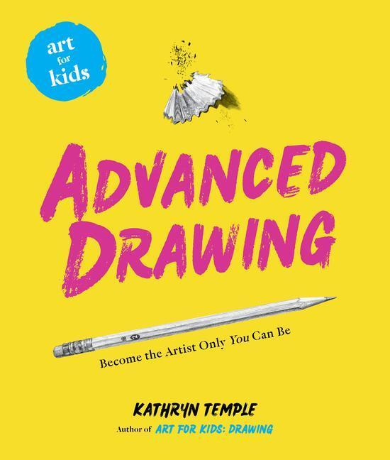 Cover: 9781454936961 | Art for Kids: Advanced Drawing | Become the Artist Only You Can Be