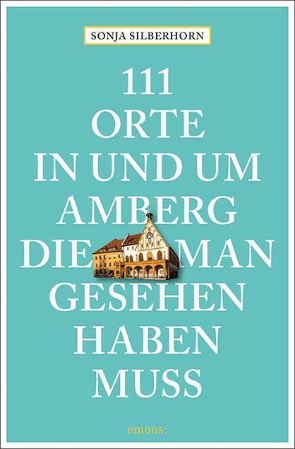 Cover: 9783740814632 | 111 Orte in und um Amberg, die man gesehen haben muss | Silberhorn