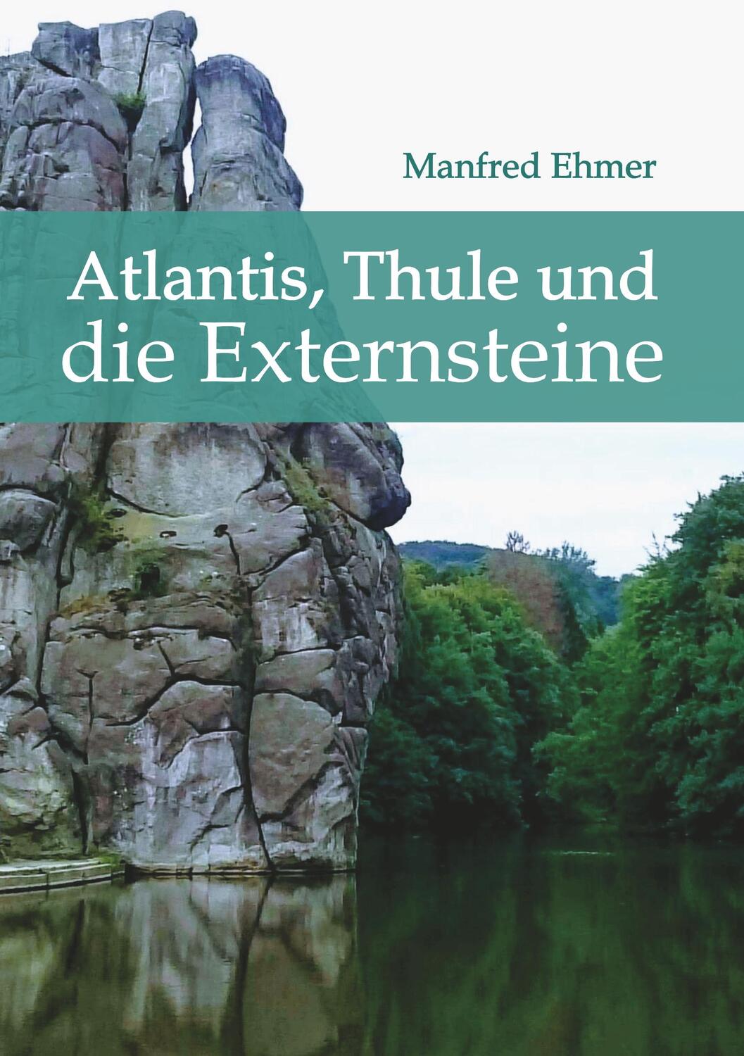 Cover: 9783749779987 | Atlantis, Thule und die Externsteine | Manfred Ehmer | Taschenbuch