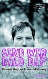 Cover: 9783701715381 | Sind wir bald da? | Clemens Haipl sucht den Jakobsweg | Clemens Haipl