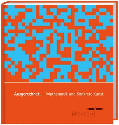 Cover: 9783887783167 | Ausgerechnet... Mathematik und Konkrete Kunst | Buch | 176 S. | 2007