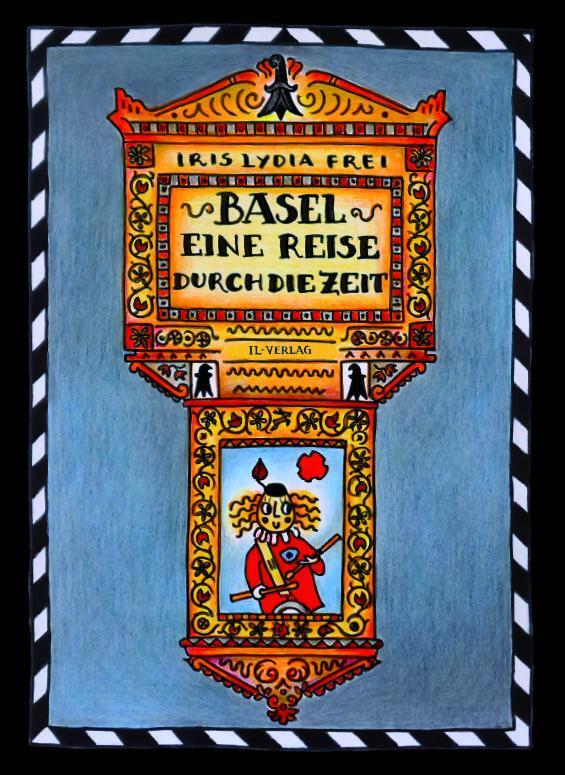 Cover: 9783907237700 | Basel - Eine Reise durch die Zeit | Iris Lydia Frei | Buch | 80 S.