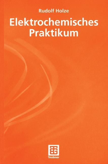 Cover: 9783519036142 | Elektrochemisches Praktikum | Rudolf Holze | Taschenbuch | Paperback