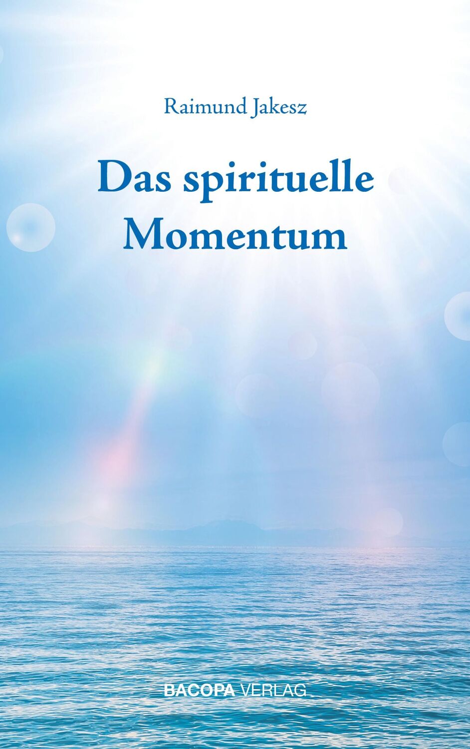 Cover: 9783903071575 | Das spirituelle Momentum | Raimund Jakesz | Buch | 204 S. | Deutsch