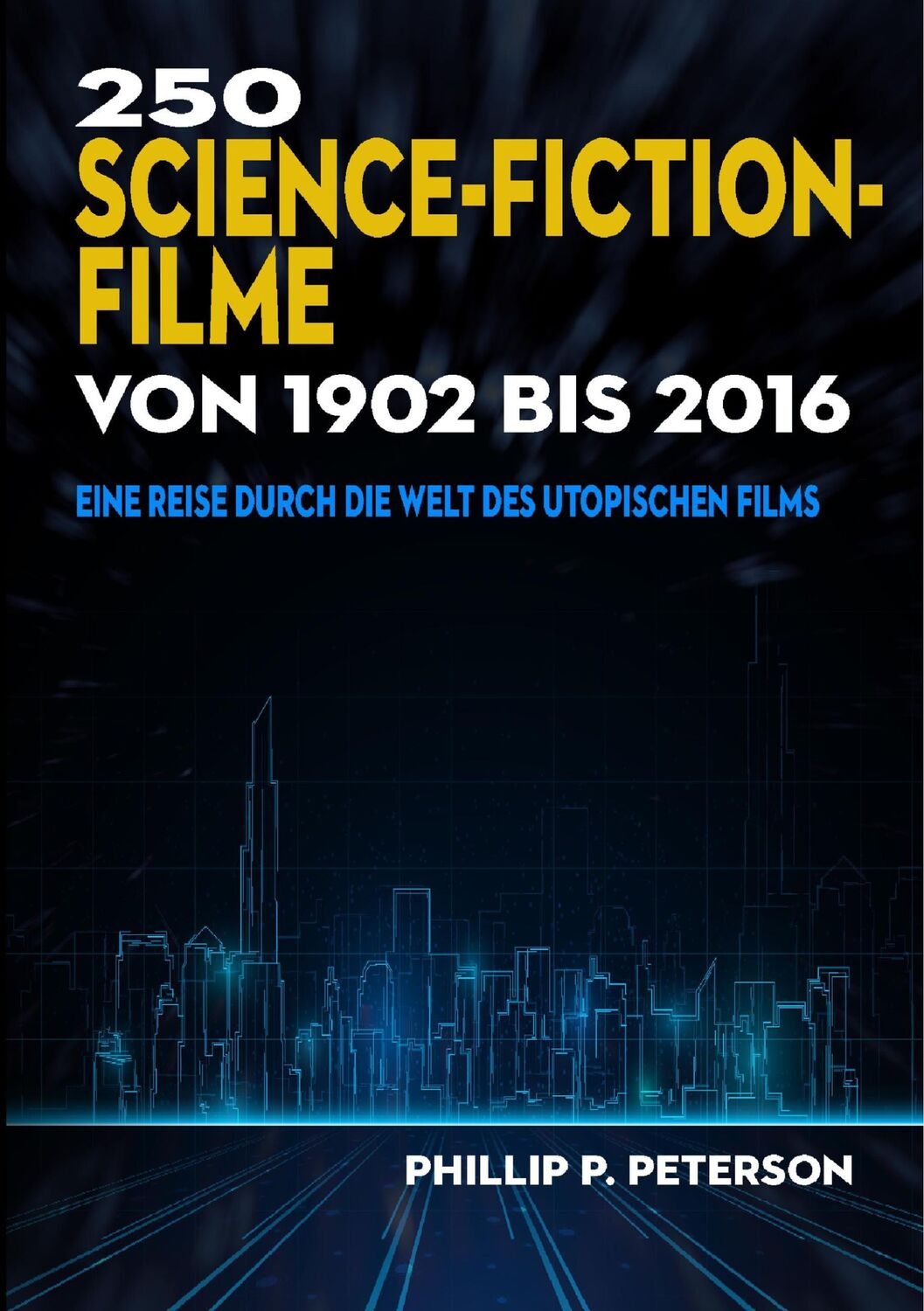 Cover: 9783746009346 | 250 Science-Fiction-Filme von 1902 bis 2016 | Phillip P. Peterson