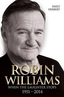 Cover: 9781784183004 | Robin Williams - When the Laughter Stops 1951-2014 | Emily Herbert