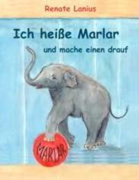 Cover: 9783837032734 | Ich heiße Marlar und mache einen drauf | Renate Lanius | Buch | 60 S.