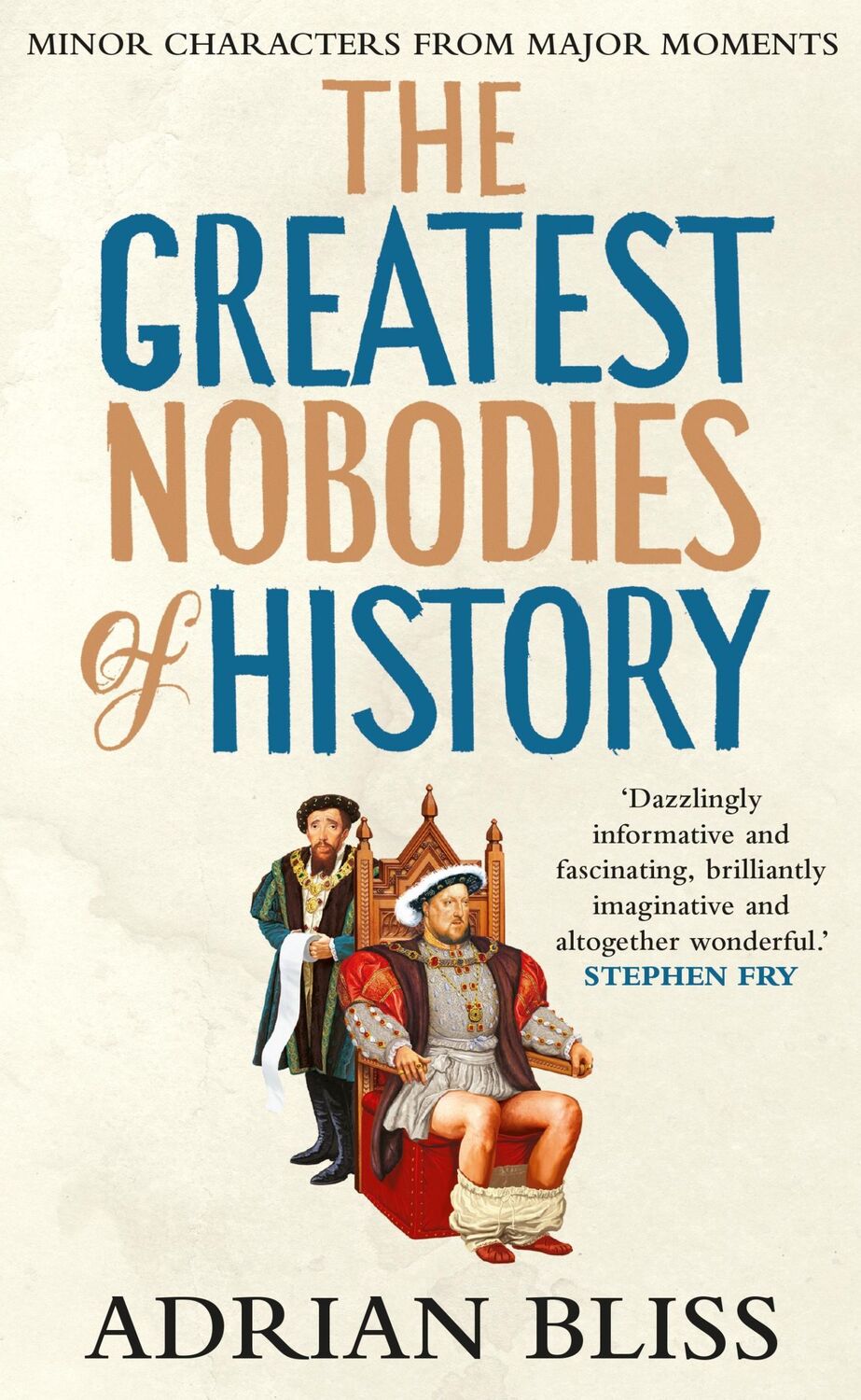 Cover: 9781529907469 | The Greatest Nobodies of History | Minor Characters from Major Moments