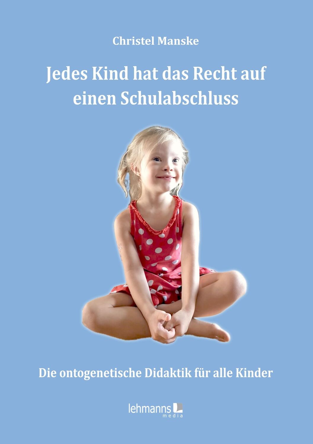 Cover: 9783965434882 | Jedes Kind hat das Recht auf einen Schulabschluss | Christel Manske